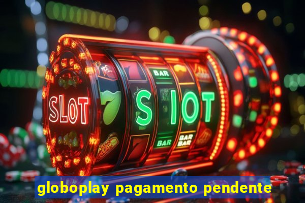 globoplay pagamento pendente